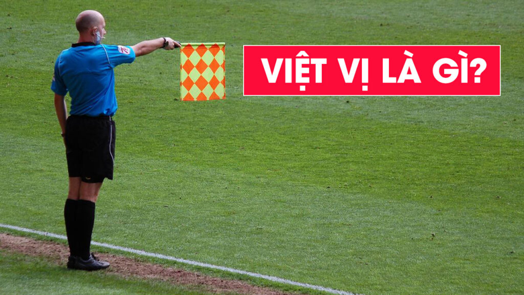 Việt vị là gì? Những cách phân biệt việt vị cần biết